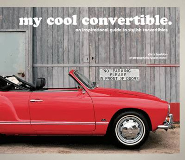 my cool convertible: an inspirational guide to stylish convertibles by Chris Haddon 9781910904305