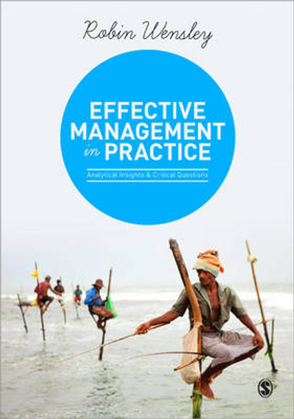 Effective Management in Practice: Analytical Insights and Critical Questions by Robin Wensley 9781446272619