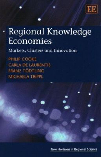 Regional Knowledge Economies: Markets, Clusters and Innovation by Philip Cooke 9781848445246