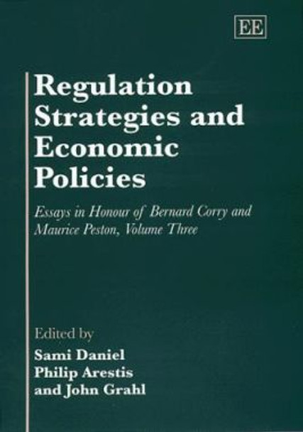 Regulation Strategies and Economic Policies: Essays in Honour of Bernard Corry and Maurice Peston, Volume Three by Sami Daniel 9781858985800