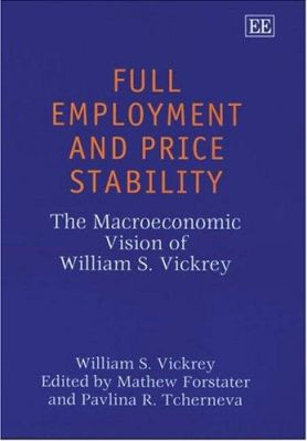Full Employment and Price Stability: The Macroeconomic Vision of William S. Vickrey William S. Vickrey 9781843764090