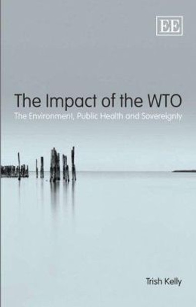The Impact of the WTO: The Environment, Public Health and Sovereignty by Trish Kelly 9781848445703