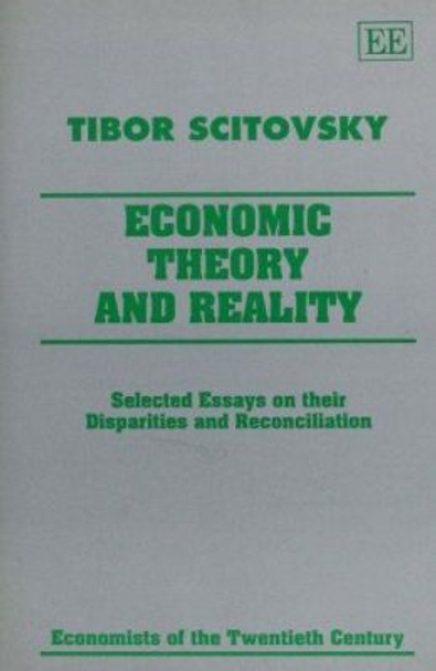 ECONOMIC THEORY AND REALITY: Selected Essays on their Disparities and Reconciliation by Tibor Scitovsky 9781858981390