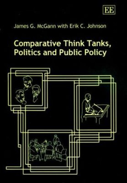 Comparative Think Tanks, Politics and Public Policy by James G. McGann 9781843760221