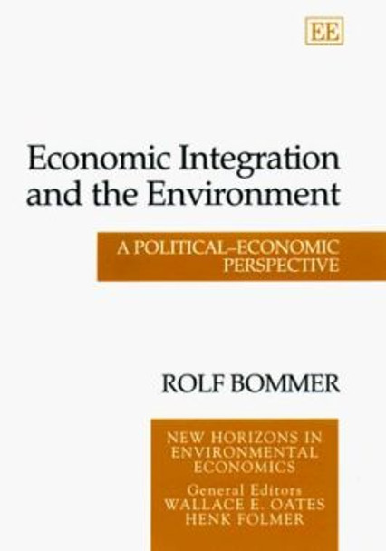 Economic Integration and the Environment: A Political-Economic Perspective by Rolf Bommer 9781858989129