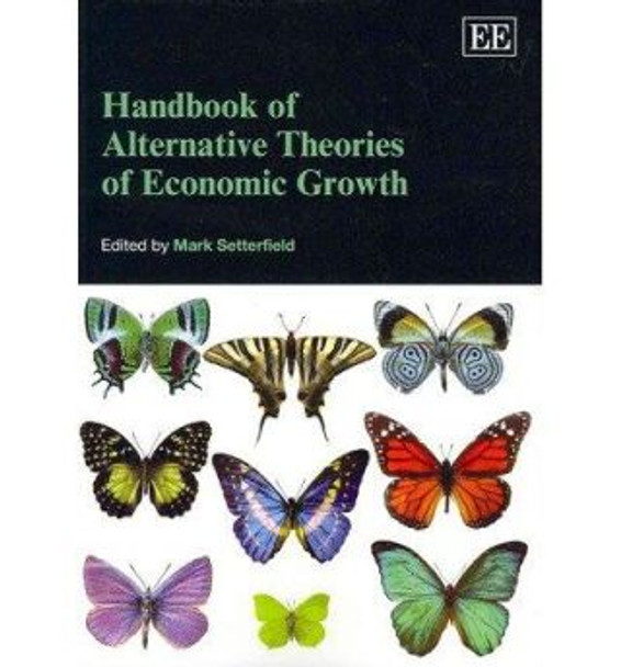 Handbook of Alternative Theories of Economic Growth by Mark Setterfield 9781849800808