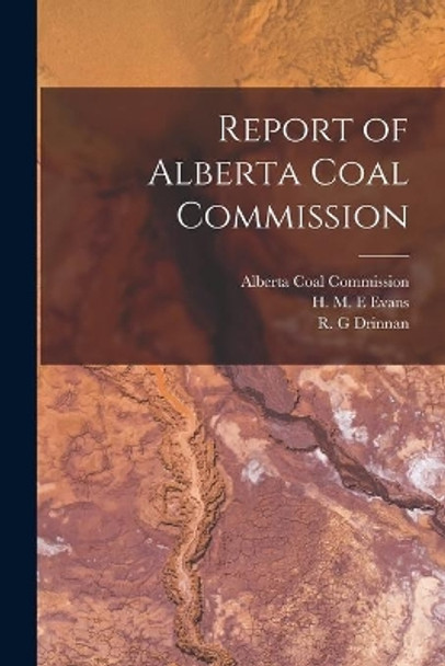 Report of Alberta Coal Commission by Alberta Coal Commission 9781014043511