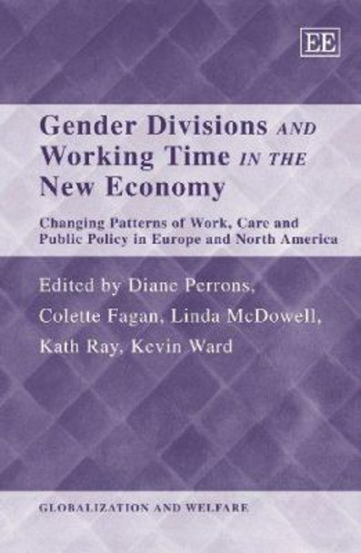 Gender Divisions and Working Time in the New Economy: Changing Patterns of Work, Care and Public Policy in Europe and North America by Diane Perrons 9781847204974