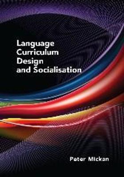 Language Curriculum Design and Socialisation by Peter Mickan