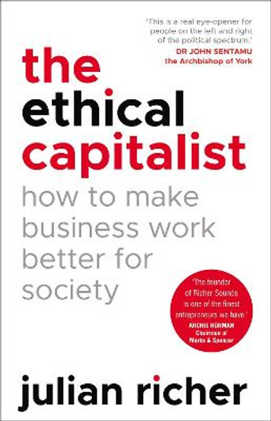 The Ethical Capitalist: How to Make Business Work Better for Society by Julian Richer