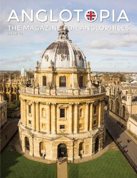 Anglotopia Magazine - Issue #2 - London Tube, Cornwall, Oxford, London Blitz, Doctor Who, Routemaster, and More!: The Anglophile Magazine by Anglotopia LLC 9781087905174