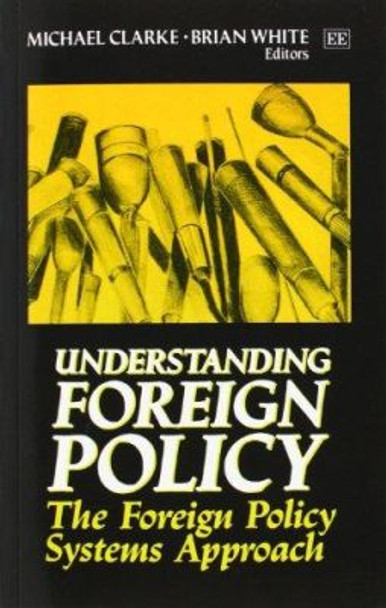 Understanding Foreign Policy: The Foreign Policy Systems Approach by Michael Clarke 9781852781255