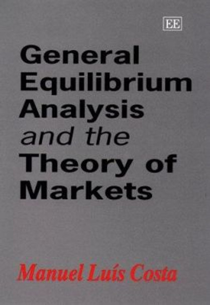 General Equilibrium Analysis and the Theory of Markets by Manuel Luis Costa 9781858989587