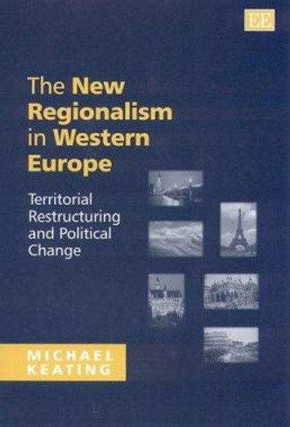 The New Regionalism in Western Europe: Territorial Restructuring and Political Change by Michael Keating 9781840644869