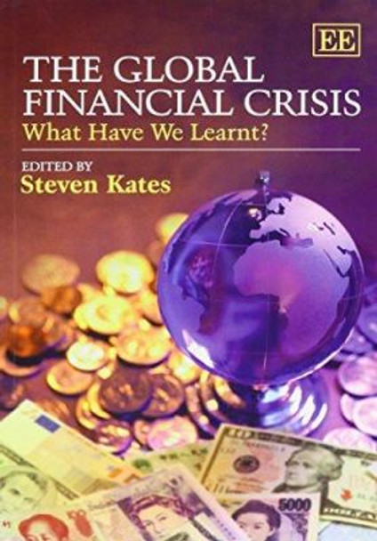 The Global Financial Crisis: What Have We Learnt? by Steven Kates 9780857936059