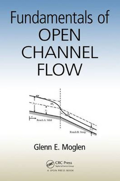 Fundamentals of Open Channel Flow by Glenn E. Moglen 9781466580060