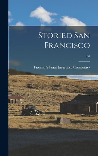 Storied San Francisco; 67 by Fireman's Fund Insurance Companies 9781013601811