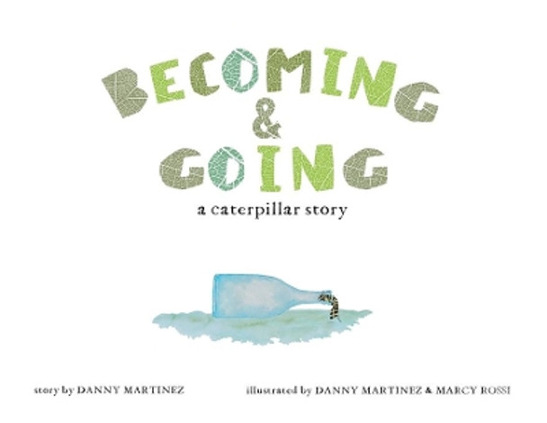 Becoming and Going: a caterpillar story by Danny Martinez 9781087929996