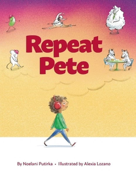 Repeat Pete: A Children's Book About Being Careful With Your Words by Noelani Putirka 9781087962405