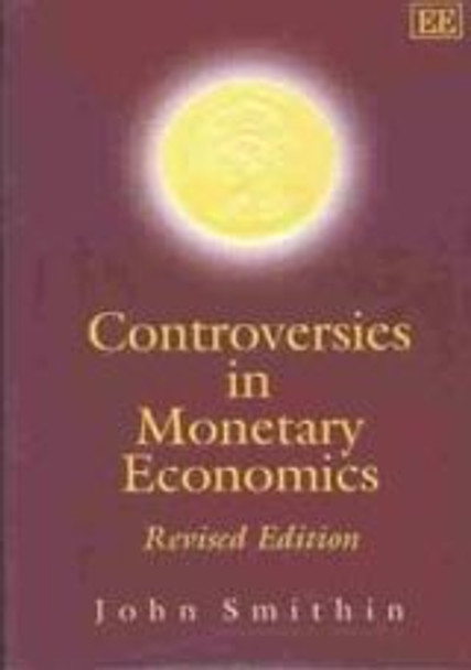 Controversies in Monetary Economics: Revised Edition by John Smithin 9781843768036