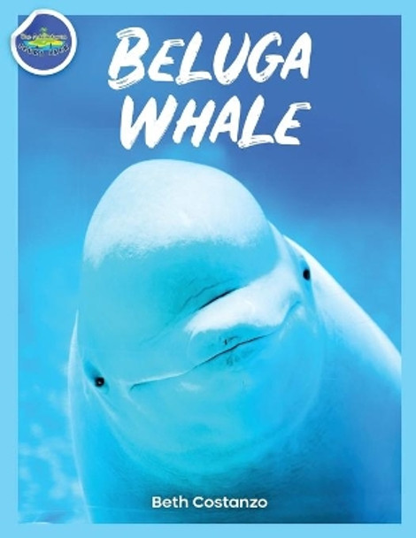 Beluga Whale Learning Activity Booklet for Kids! by Beth Costanzo 9781087957081