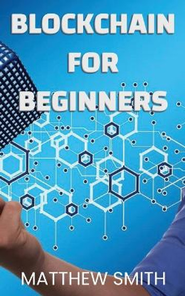 BlockChain for Beginners by Matthew Smith 9781088070864