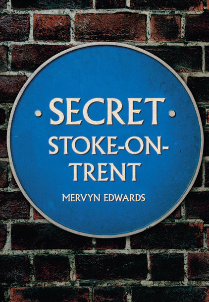 Secret Stoke-on-Trent by Mervyn Edwards