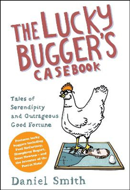 The Lucky Bugger's Casebook: Tales of Serendipity and Outrageous Good Fortune by Daniel M. Smith