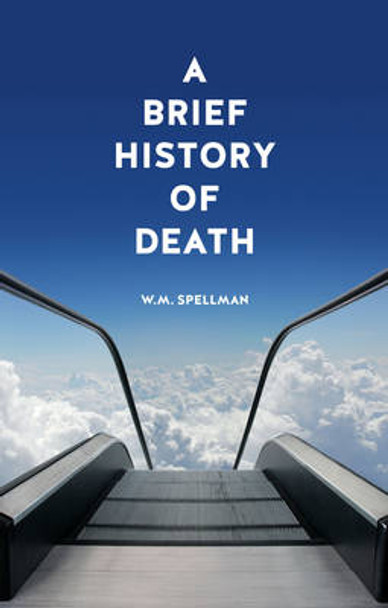 A Brief History of Death by W. M. Spellman 9781780235042