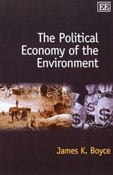 The Political Economy of the Environment by James K. Boyce 9781843761082