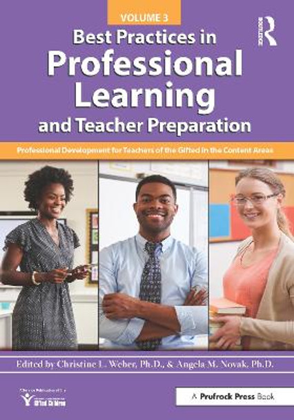 Best Practices in Professional Learning and Teacher Preparation (Vol. 3): Professional Development for Teachers of the Gifted in the Content Areas by Christine Weber 9781618219725