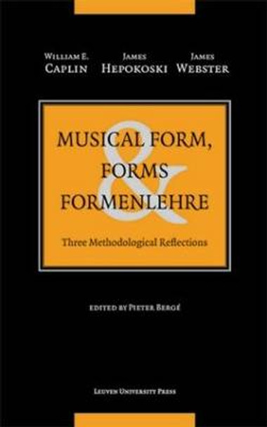 Musical Form, Forms, and Formenlehre: Three Methodological Reflections by William E. Caplin 9789058678225