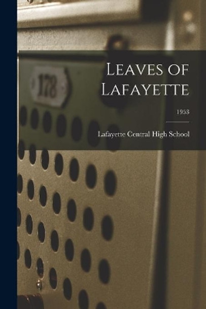 Leaves of Lafayette; 1953 by Lafayette Central High School (Roanoke 9781014057204