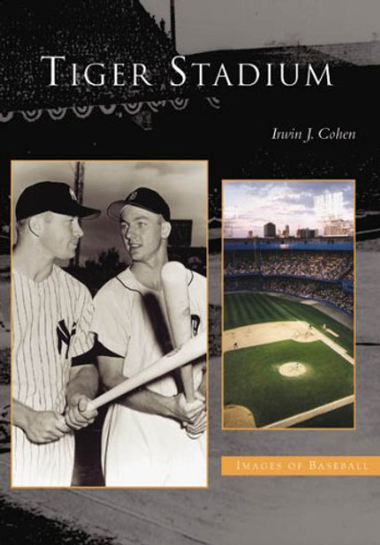 Tiger Stadium by Irwin J. Cohen 9780738523132