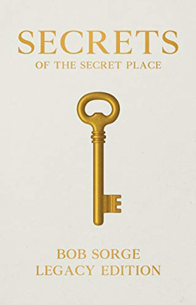 Secrets of the Secret Place Legacy Edition Hardcover by Bob Sorge 9781937725563