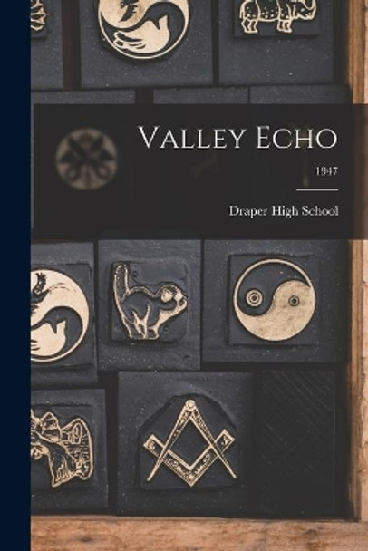 Valley Echo; 1947 by Draper High School 9781013570766