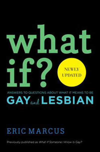 What If?: Answers to Questions About What it Means to Be Gay and Lesbian by Eric Marcus 9781442482975