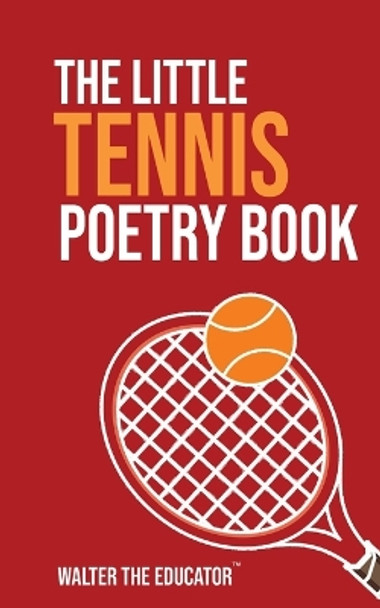 The Little Tennis Poetry Book by Walter the Educator 9781088205983