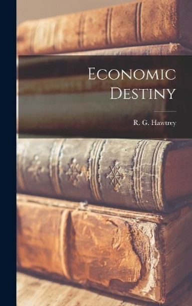 Economic Destiny by R G (Ralph George) 1879- Hawtrey 9781014073143