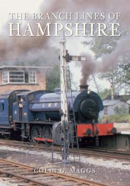 The Branch Lines of Hampshire by Colin Maggs