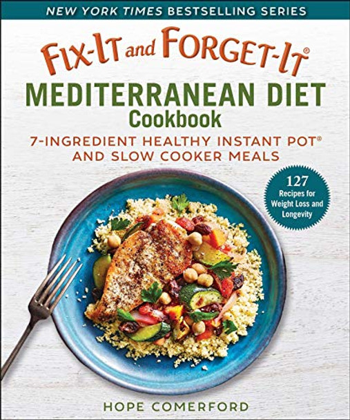Fix-It and Forget-It Mediterranean Diet Cookbook: 7-Ingredient Healthy Instant Pot and Slow Cooker Meals by Hope Comerford 9781680996258