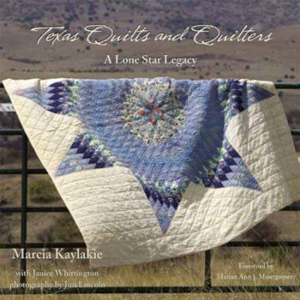 Texas Quilts and Quilters: A Lone Star Legacy by Marcia Kaylakie 9780896726062