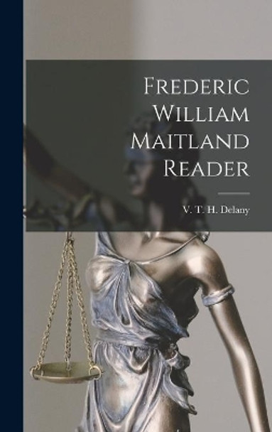 Frederic William Maitland Reader by V T H (Vincent Thomas Hygi Delany 9781013396281