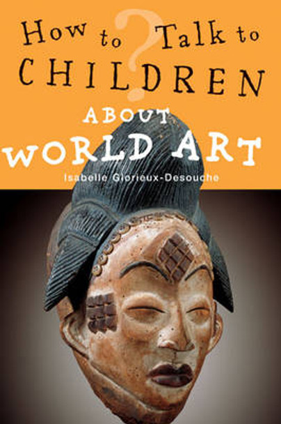 How to Talk to Children About World Art by Isabelle Glorieux-Desouche 9780711230910