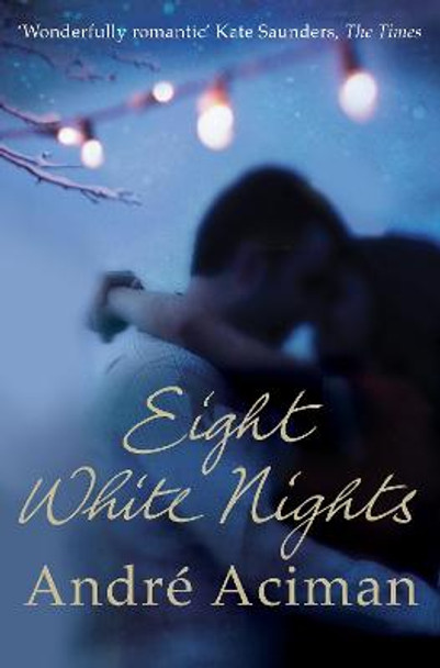 Eight White Nights: The unforgettable love story from the author of Call My By Your Name by Andre Aciman