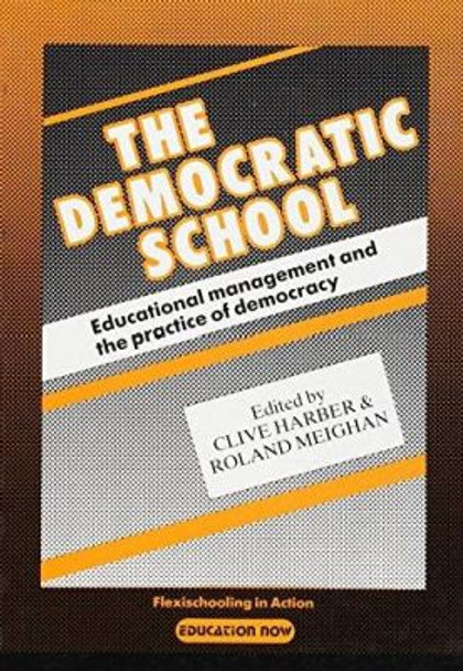 Democratic School: Educational Management and the Practice of Democracy by Roland Meighan 9781871526011