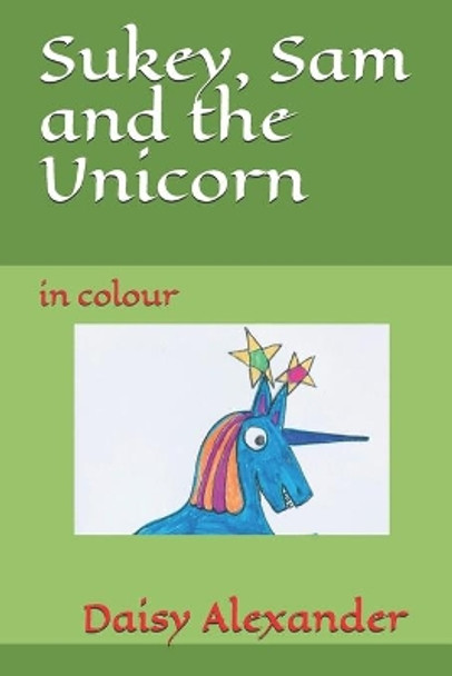 Sukey, Sam and the Unicorn: in colour by Daisy Alexander 9781089134725