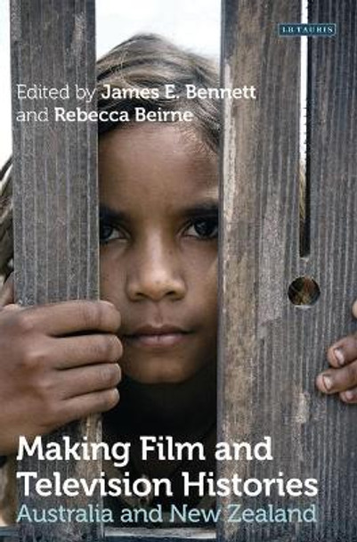 Making Film and Television Histories: Australia and New Zealand by James E. Bennett