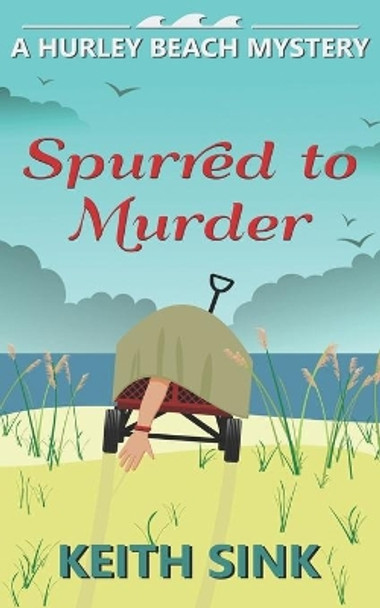 Spurred to Murder: A Hurley Beach Mystery by Keith Sink 9781089175223