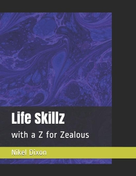 Life Skillz: with a Z for Zealous by Nikel Dixon 9781089218630